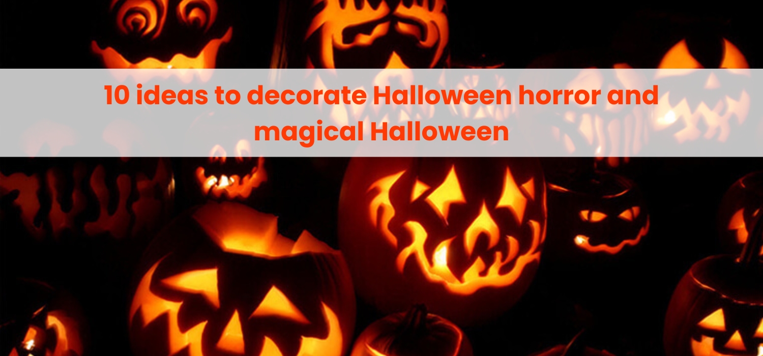 10 Ideas To Decorate Halloween Horror And Magical Halloween