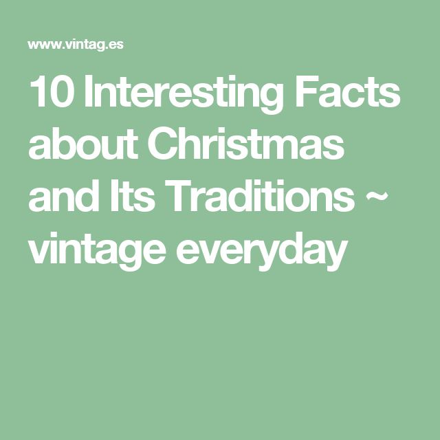 10 Interesting Facts About Christmas And Its Traditions Vintage Everyday