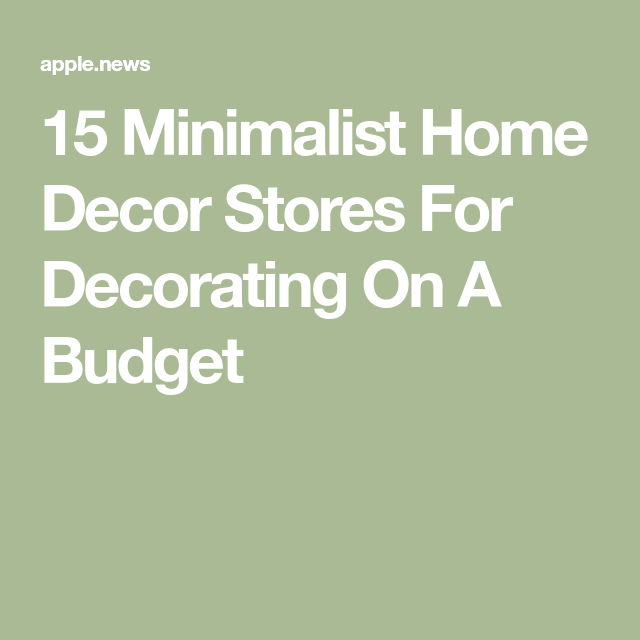 15 Minimalist Home Decor Stores For Decorating On A Budget Minimalist