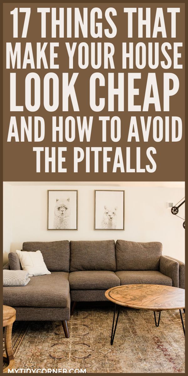 17 Things Making Your House Look Cheap How To Avoid Them