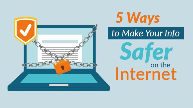 5 Ways To Make Your Info Safer On The Internet