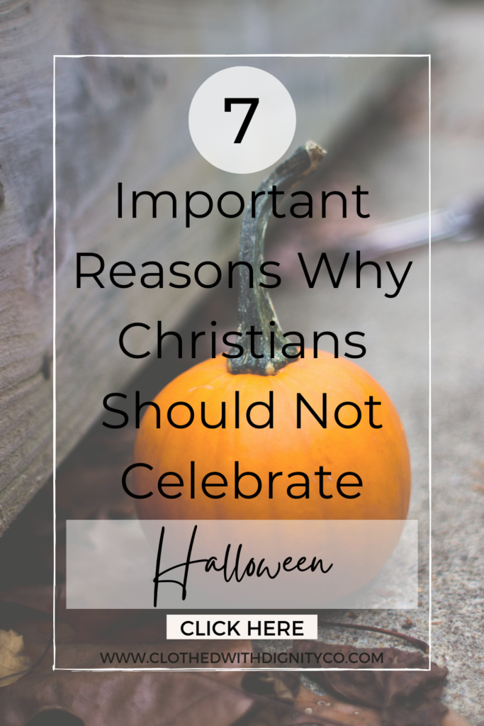 7 Important Reasons Why Christians Should Not Celebrate Halloween Clothed With Dignity