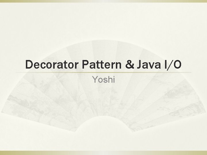 Decorator Pattern Java Io Yoshi Why Decorator Once