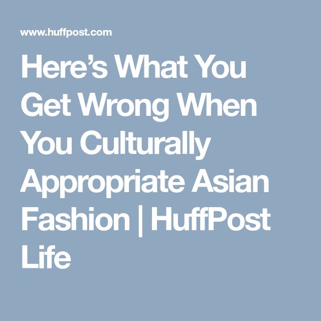 Here S What You Get Wrong When You Culturally Appropriate Asian Fashion