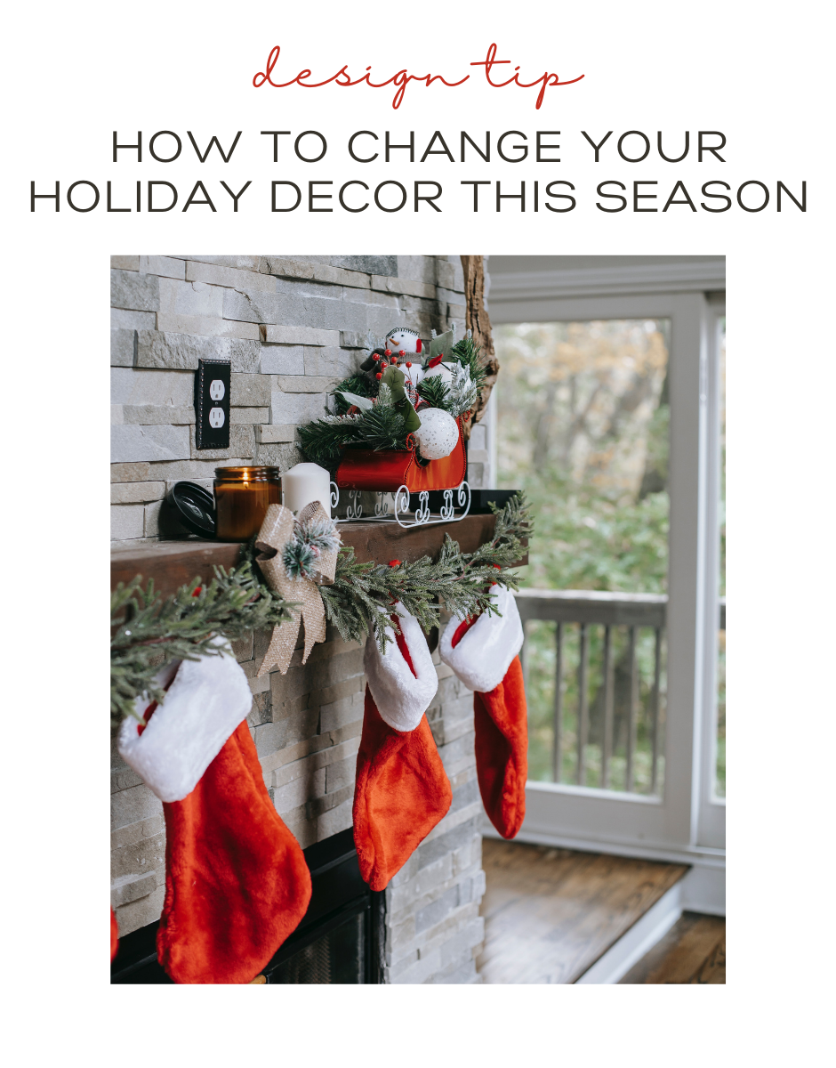 How To Change Your Holiday Decor This Season Decorating Den Interiors