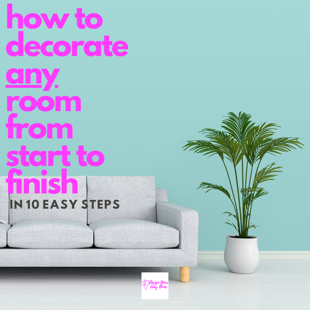 How To Decorate Any Room From Start To Finish In 10 Easy Steps Design Your Way Home