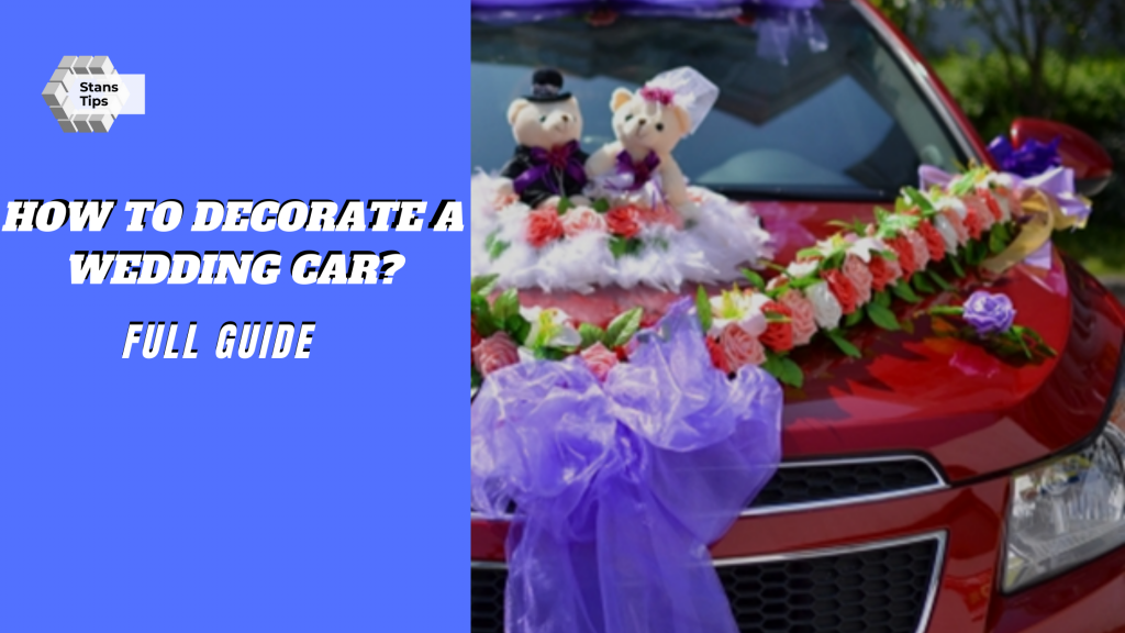 How To Decorate Wedding Car Complete Guide Wedding Car Wedding Car Decorations Wedding