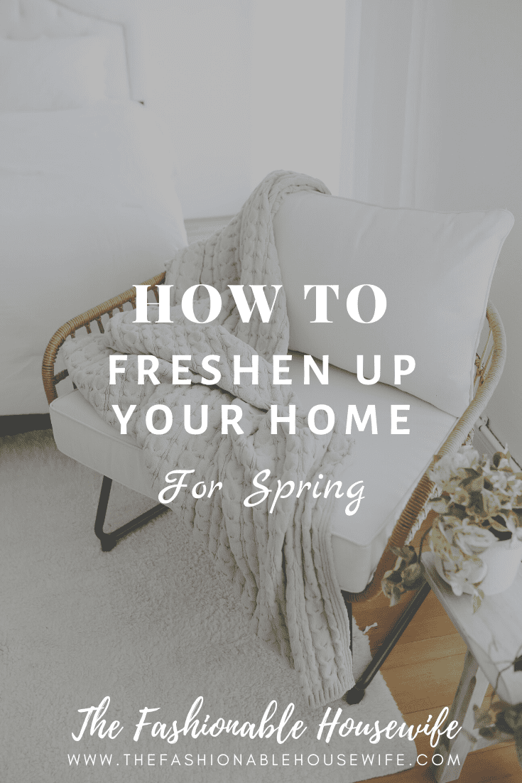 How To Freshen Up Your Home For Spring The Fashionable Housewife