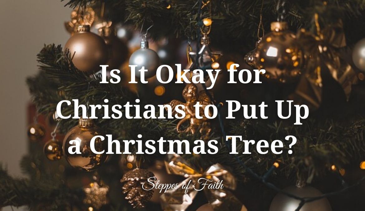 Is It Okay For Christians To Put Up A Christmas Tree