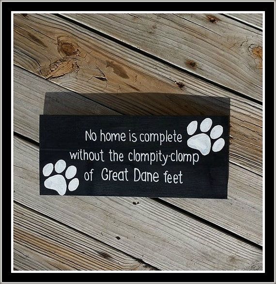 Wooden Dog Sign No Home Is Complete Without The Clompity Etsy In 2021 Great Dane Dogs Great